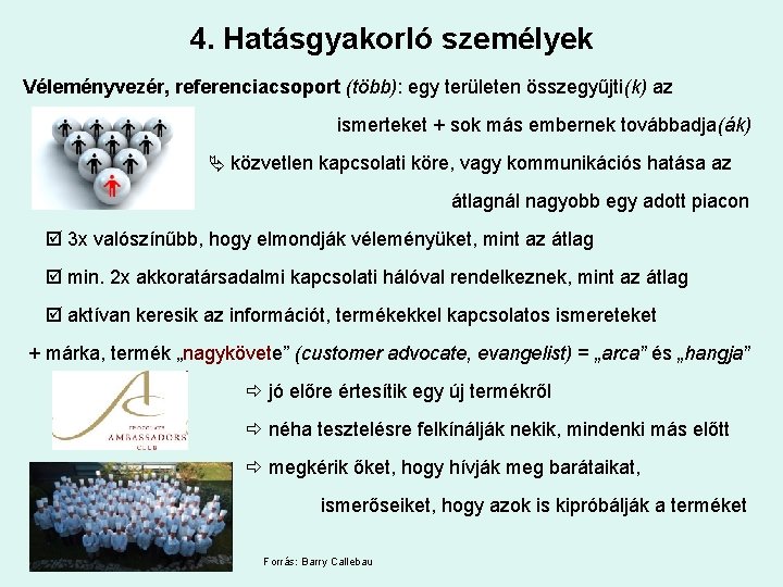 4. Hatásgyakorló személyek Véleményvezér, referenciacsoport (több): egy területen összegyűjti(k) az ismerteket + sok más