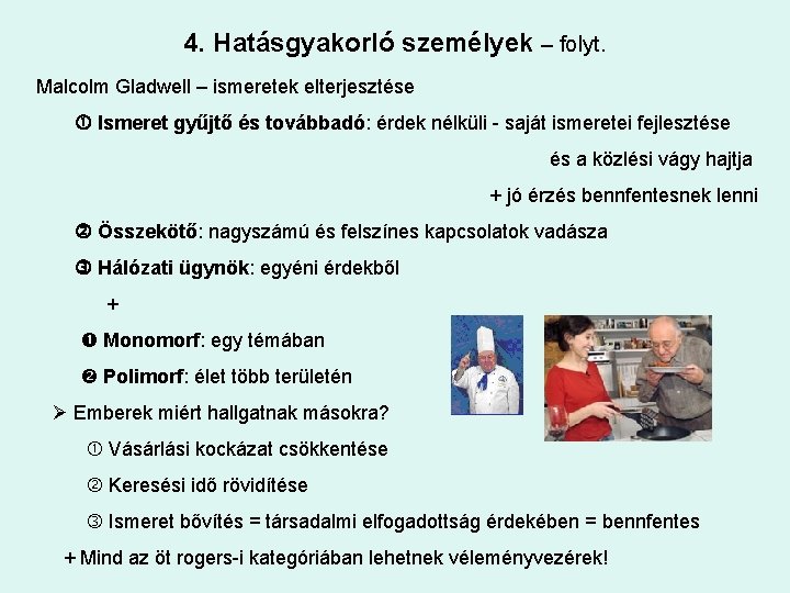 4. Hatásgyakorló személyek – folyt. Malcolm Gladwell – ismeretek elterjesztése Ismeret gyűjtő és továbbadó: