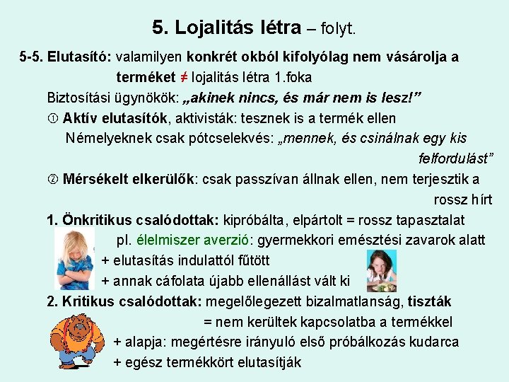 5. Lojalitás létra – folyt. 5 -5. Elutasító: valamilyen konkrét okból kifolyólag nem vásárolja