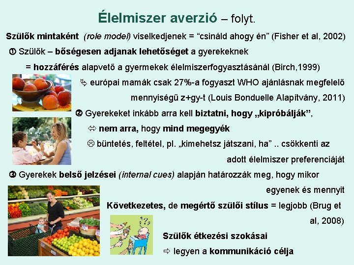 Élelmiszer averzió – folyt. Szülők mintaként (role model) viselkedjenek = “csináld ahogy én” (Fisher