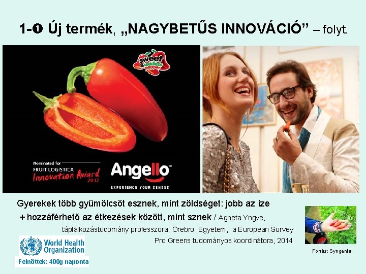 1 - Új termék, „NAGYBETŰS INNOVÁCIÓ” – folyt. Gyerekek több gyümölcsöt esznek, mint zöldséget: