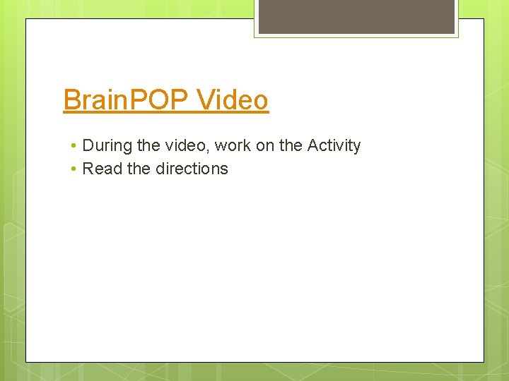 Brain. POP Video • During the video, work on the Activity • Read the