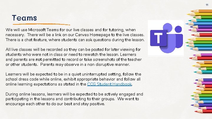 11 Teams We will use Microsoft Teams for our live classes and for tutoring,