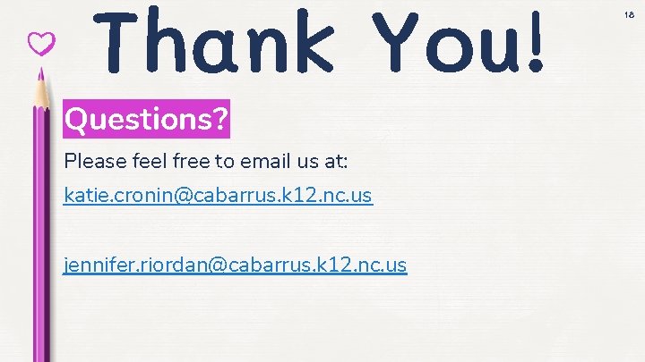 Thank You! Questions? Please feel free to email us at: katie. cronin@cabarrus. k 12.