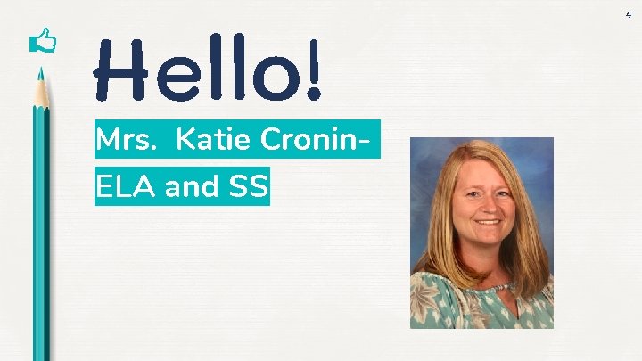 Hello! Mrs. Katie Cronin. ELA and SS 4 