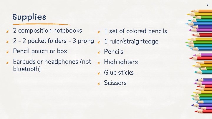 7 Supplies ✘ 2 composition notebooks ✘ 1 set of colored pencils ✘ 2