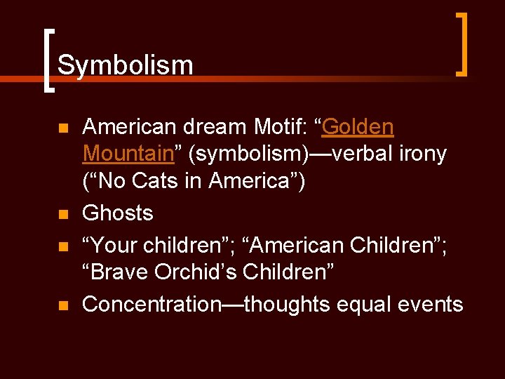 Symbolism n n American dream Motif: “Golden Mountain” (symbolism)—verbal irony (“No Cats in America”)