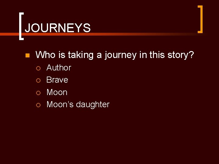 JOURNEYS n Who is taking a journey in this story? ¡ ¡ Author Brave