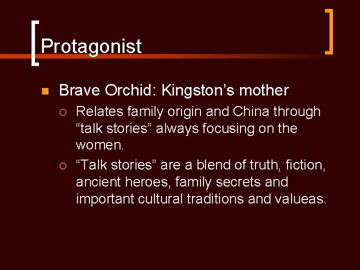 Protagonist n Brave Orchid: Kingston’s mother ¡ ¡ Relates family origin and China through