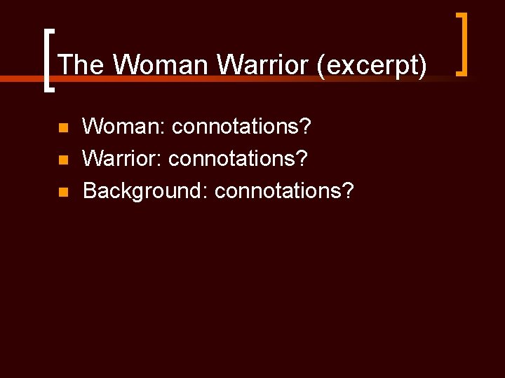 The Woman Warrior (excerpt) n n n Woman: connotations? Warrior: connotations? Background: connotations? 