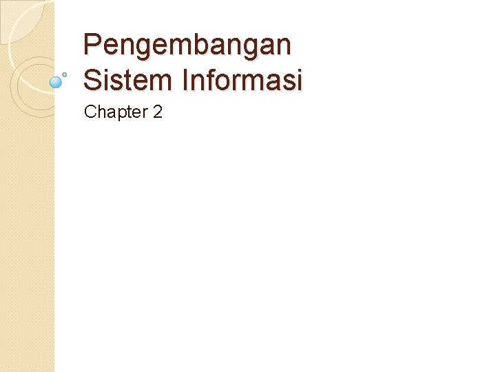 Pengembangan Sistem Informasi Chapter 2 