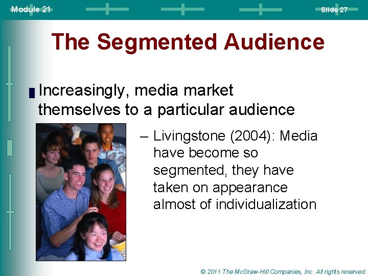Module 21 Slide 27 The Segmented Audience █ Increasingly, media market themselves to a Module 21 Slide 27 The Segmented Audience █ Increasingly, media market themselves to a