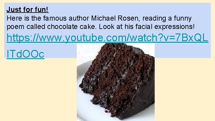 Just for fun! Here is the famous author Michael Rosen, reading a funny poem