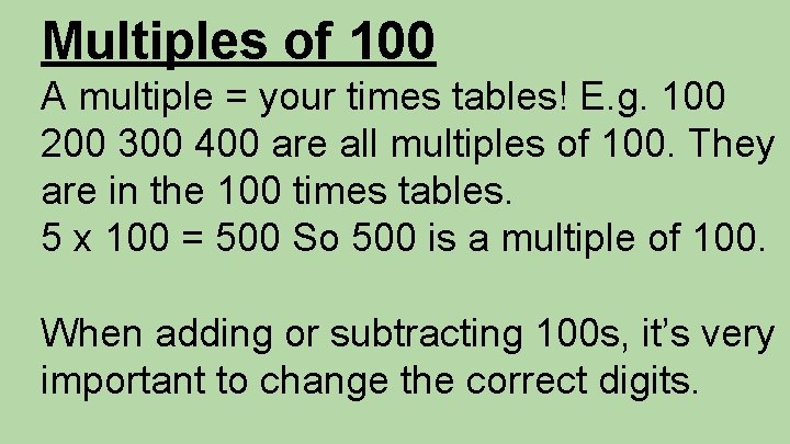 Multiples of 100 A multiple = your times tables! E. g. 100 200 300