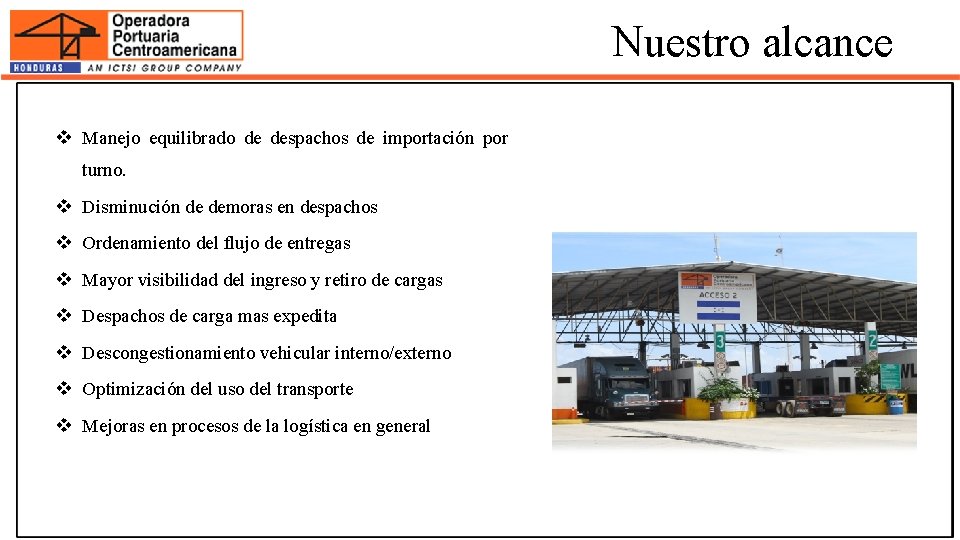 Nuestro alcance v Manejo equilibrado de despachos de importación por turno. v Disminución de