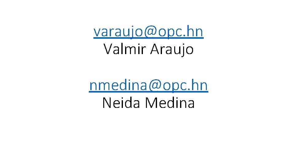 varaujo@opc. hn Valmir Araujo nmedina@opc. hn Neida Medina 