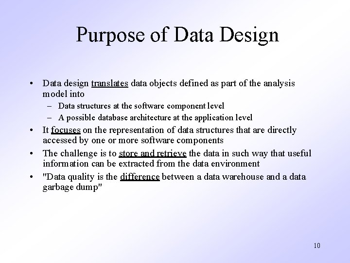 Purpose of Data Design • Data design translates data objects defined as part of