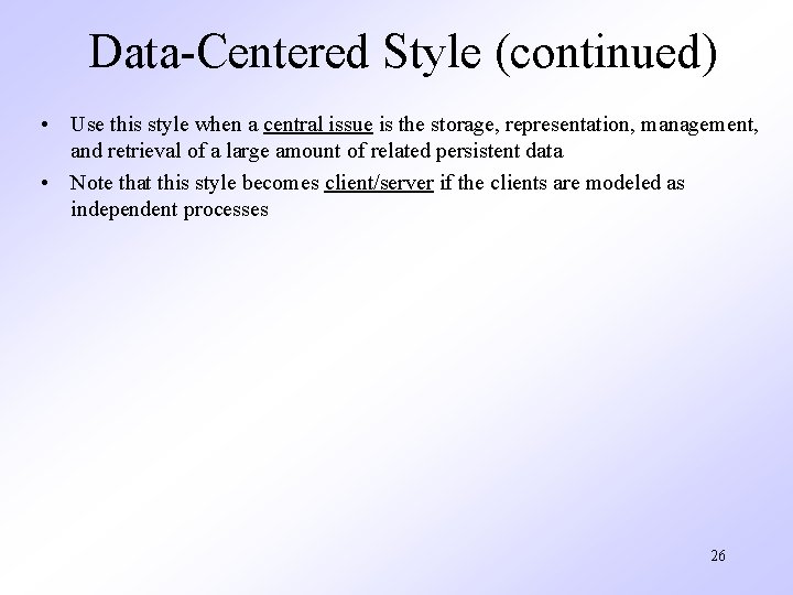 Data-Centered Style (continued) • Use this style when a central issue is the storage,