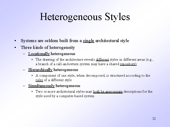 Heterogeneous Styles • Systems are seldom built from a single architectural style • Three