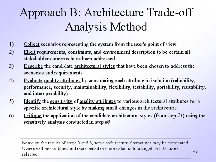 Approach B: Architecture Trade-off Analysis Method 1) 2) 3) 4) 5) 6) Collect scenarios