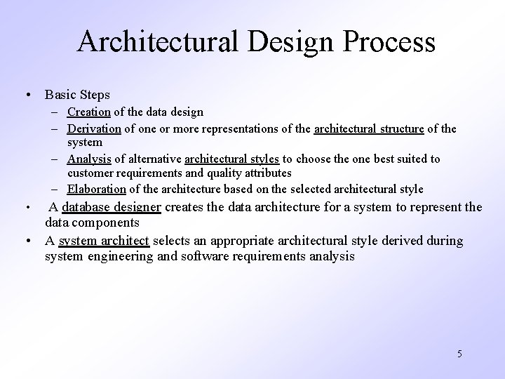 Architectural Design Process • Basic Steps – Creation of the data design – Derivation