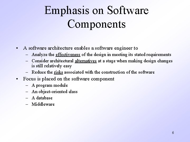 Emphasis on Software Components • A software architecture enables a software engineer to –