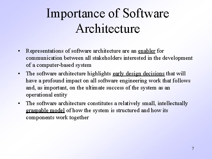 Importance of Software Architecture • Representations of software architecture an enabler for communication between
