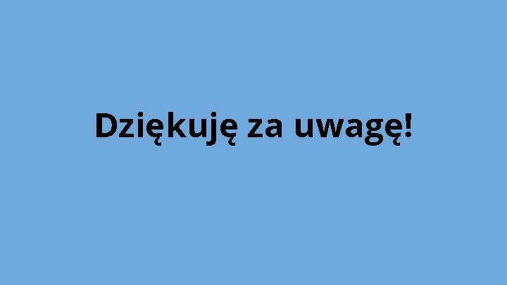 Dziękuję za uwagę! 