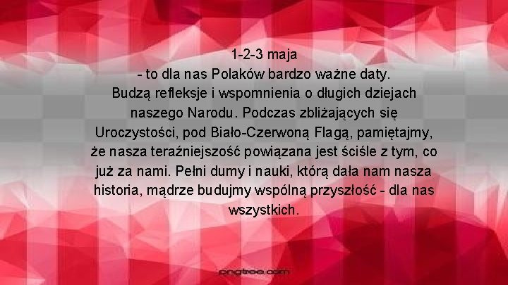 1 -2 -3 maja - to dla nas Polaków bardzo ważne daty. Budzą refleksje