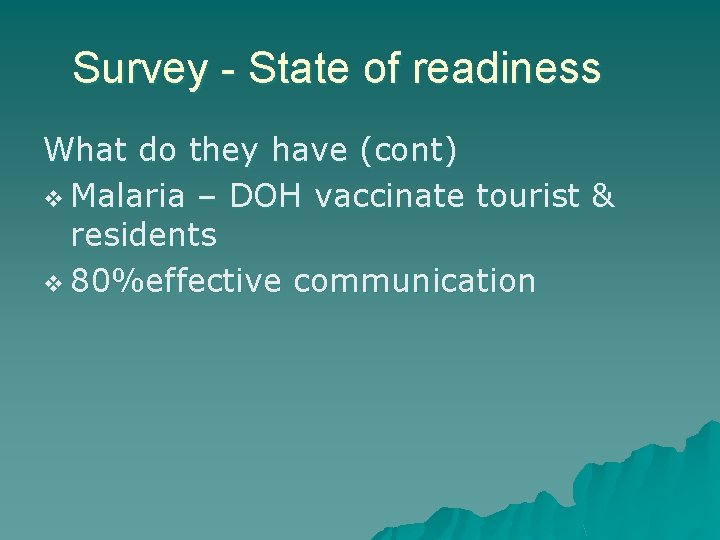 Survey - State of readiness What do they have (cont) v Malaria – DOH