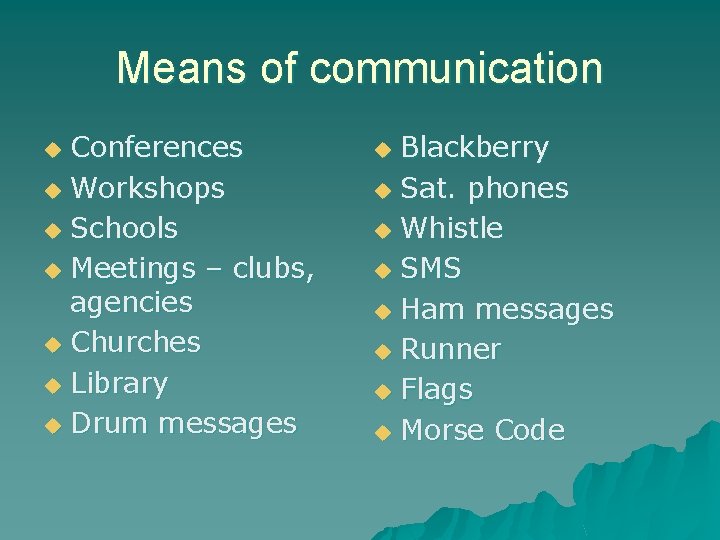 Means of communication Conferences u Workshops u Schools u Meetings – clubs, agencies u