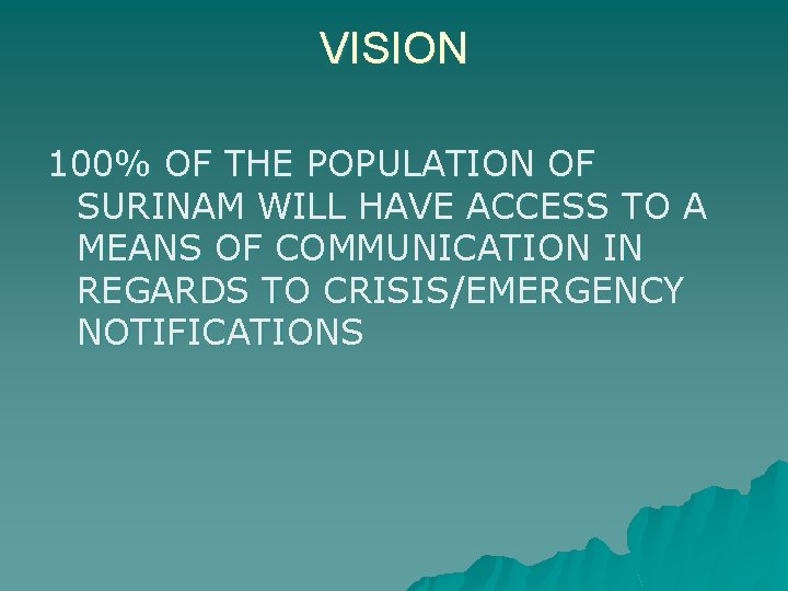 VISION 100% OF THE POPULATION OF SURINAM WILL HAVE ACCESS TO A MEANS OF