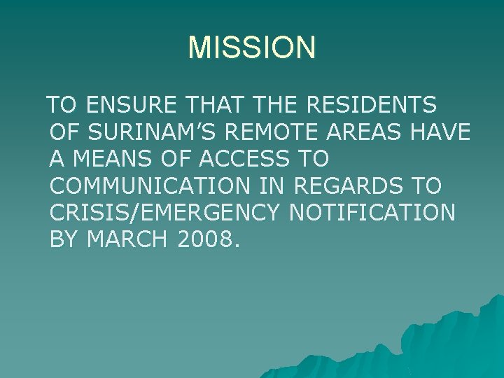 MISSION TO ENSURE THAT THE RESIDENTS OF SURINAM’S REMOTE AREAS HAVE A MEANS OF