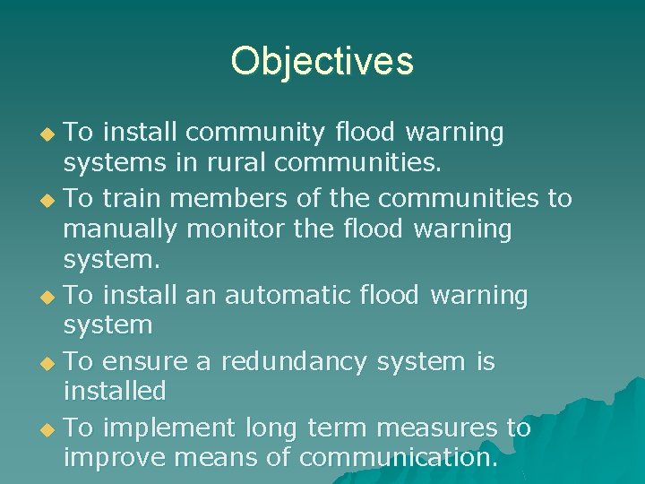 Objectives To install community flood warning systems in rural communities. u To train members