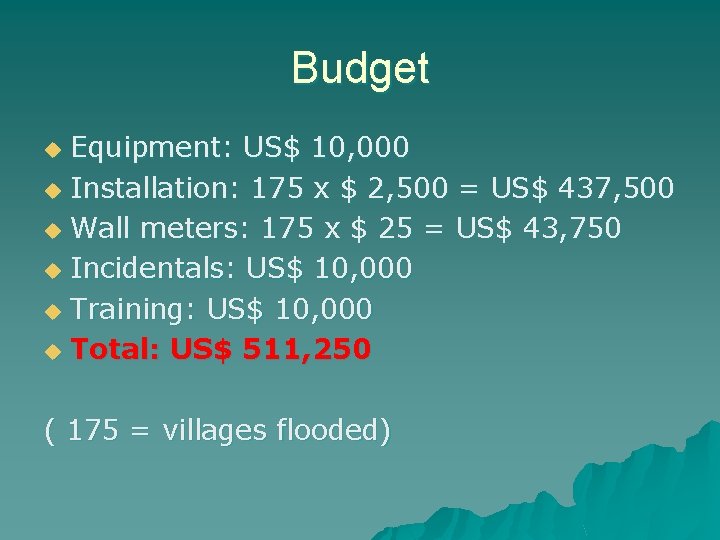 Budget Equipment: US$ 10, 000 u Installation: 175 x $ 2, 500 = US$