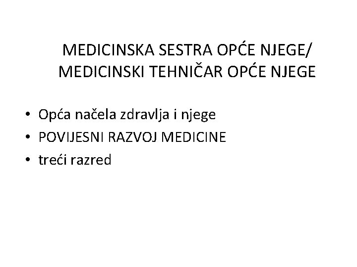 MEDICINSKA SESTRA OPĆE NJEGE/ MEDICINSKI TEHNIČAR OPĆE NJEGE • Opća načela zdravlja i njege