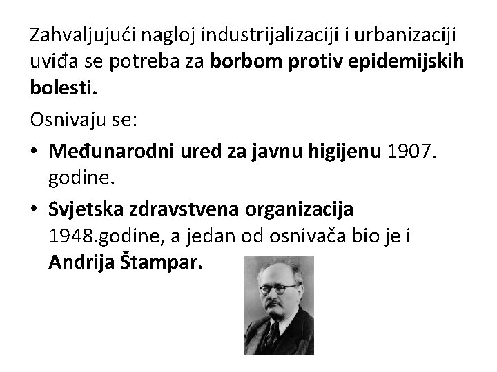 Zahvaljujući nagloj industrijalizaciji i urbanizaciji uviđa se potreba za borbom protiv epidemijskih bolesti. Osnivaju