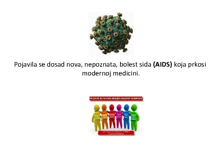 Pojavila se dosad nova, nepoznata, bolest sida (AIDS) koja prkosi modernoj medicini. 