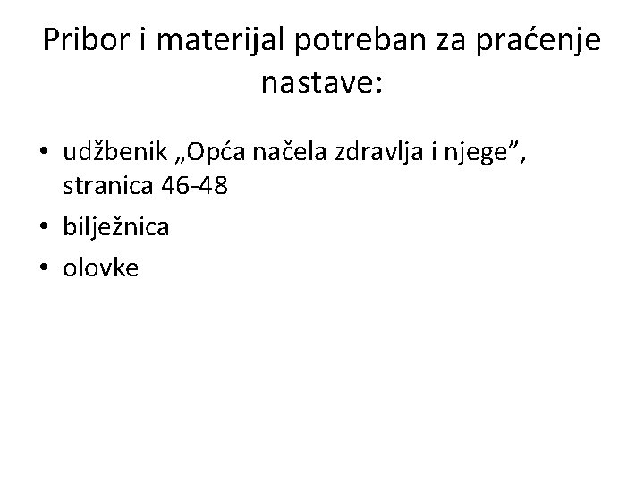 Pribor i materijal potreban za praćenje nastave: • udžbenik „Opća načela zdravlja i njege”,