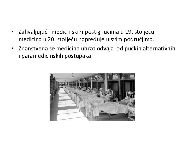  • Zahvaljujući medicinskim postignućima u 19. stoljeću medicina u 20. stoljeću napreduje u