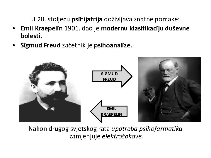 U 20. stoljeću psihijatrija doživljava znatne pomake: • Emil Kraepelin 1901. dao je modernu