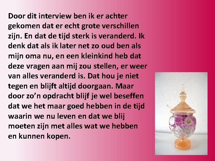 Door dit interview ben ik er achter gekomen dat er echt grote verschillen zijn.