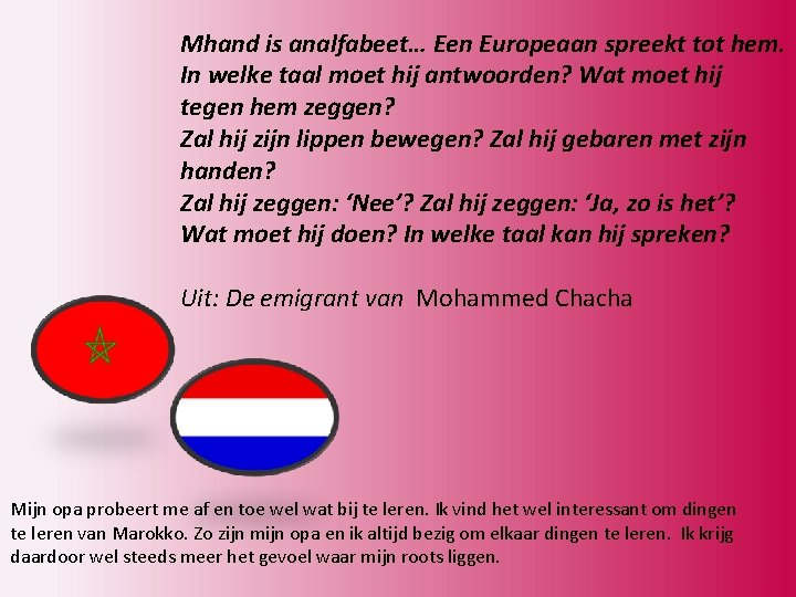Mhand is analfabeet… Een Europeaan spreekt tot hem. In welke taal moet hij antwoorden?