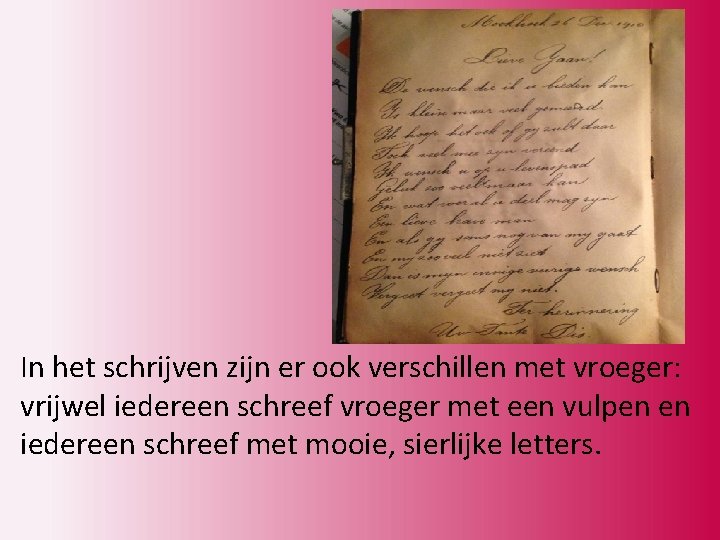 In het schrijven zijn er ook verschillen met vroeger: vrijwel iedereen schreef vroeger met