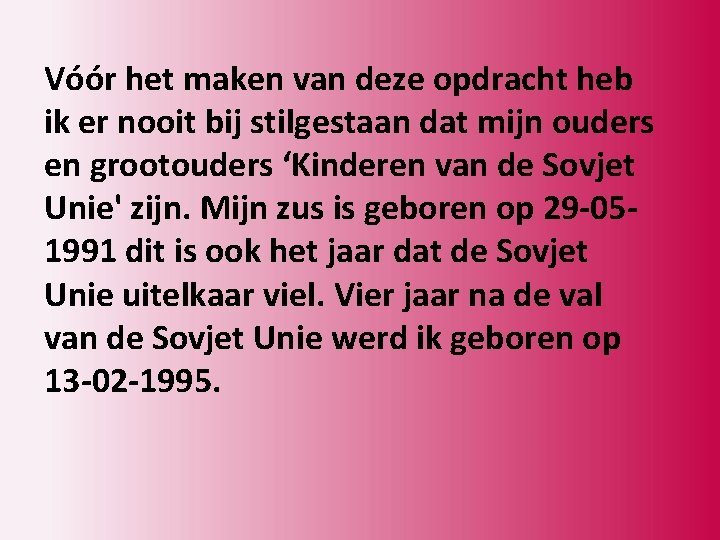 Vóór het maken van deze opdracht heb ik er nooit bij stilgestaan dat mijn