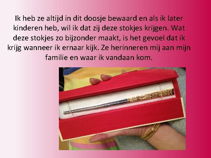 Ik heb ze altijd in dit doosje bewaard en als ik later kinderen heb,