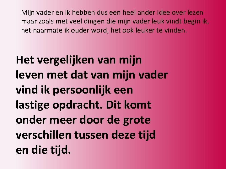 Mijn vader en ik hebben dus een heel ander idee over lezen maar zoals