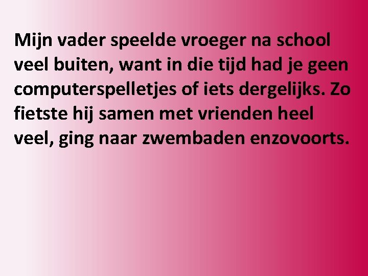Mijn vader speelde vroeger na school veel buiten, want in die tijd had je