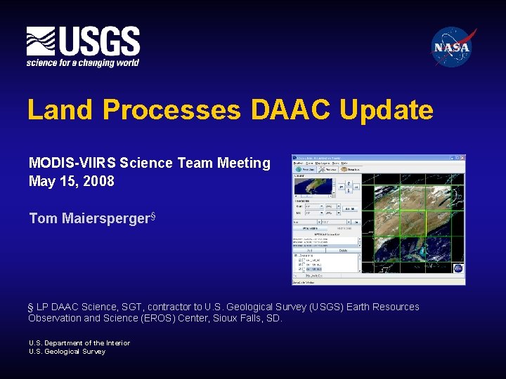 Land Processes DAAC Update MODIS-VIIRS Science Team Meeting May 15, 2008 Tom Maiersperger§ §