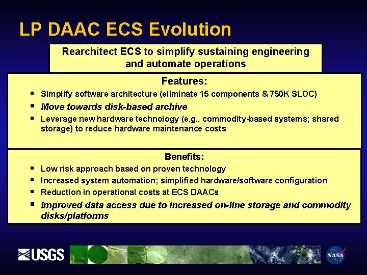 LP DAAC ECS Evolution Rearchitect ECS to simplify sustaining engineering and automate operations Features: